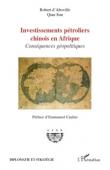  ABOVILLE Robert d', QIAN SUN - Investissements pétroliers chinois en Afrique. Conséquences géopolitiques