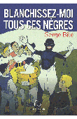  BILE Serge - Blanchissez-moi tous ces nègres