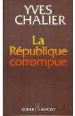 CHALIER Yves - La République corrompue