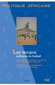  Politique Africaine - 118 / Les terrains politiques du football