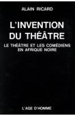  RICARD Alain - L'invention du théâtre. Le théâtre et les comédiens en Afrique noire