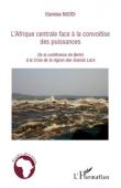  NGODI Etanislas - L'Afrique centrale face à la convoitise des puissances. De la Conférence de Berlin à la Crise de la région des Grands Lacs