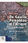  TURPIN Frédéric - De Gaulle, Pompidou et l'Afrique (1958-1974) - Décoloniser et coopérer