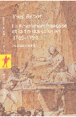  BENOT Yves - La Révolution française et la fin des colonies, 1789-1794