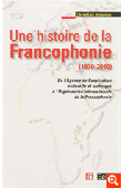 VALANTIN Christian - Une histoire de la francophonie (1970-2010). De l'Agence de Coopération Culturelle et Technique à l'Organisation Internationale de la Francophonie