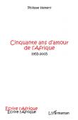 Cinquante ans d'amour de l'Afrique. 1955-2005