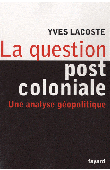  LACOSTE Yves - La question post-coloniale. Une analyse géopolitique