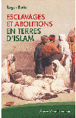  BOTTE Roger - Esclavages et abolitions en terres d'Islam. Tunisie, Arabie saoudite, Maroc, Mauritanie, Soudan