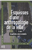 AGIER Michel - Esquisses d'une anthropologie de la ville. Lieux, situations, mouvements