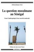 SECK Abdourahmane - La question musulmane au Sénégal. Essai d'anthropologie d'une nouvelle modernité