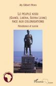  IFFONO Aly Gilbert - Le peuple Kissi (Guinée, Liberia, Sierra Leone) face aux colonisations. Résistance et survie                                                                                                                                             