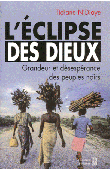  N'DIAYE Tidiane - L'éclipse des dieux ou Grandeur et désespérance des peuples noirs. Essai