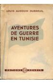  AUDOUIN-DUBREUIL Louis - Aventures de guerre en Tunisie