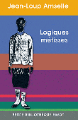  AMSELLE Jean-Loup - Logiques métisses. Anthropologie de l'identité en Afrique et ailleurs