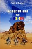  BENGIN André - Missions au Tchad. Tome 1: 1969-1971