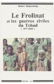  BUIJTENHUIJS Robert - Le Frolinat et les guerres civiles du Tchad (1977 - 1984). La révolution introuvable