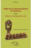 FALL Iba - Crise de la socialisation au Sénégal suivi de Réflexion sur les ontologies bambara et peule
