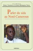  TOURNEUX Henry, METANGMO-TATOU Léonie (sous la direction de) - Parler du Sida au Cameroun