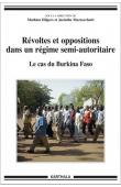 HILGERS Mathieu, MAZZOCCHETTI Jacinthe (sous la direction de) -Révoltes et oppositions dans un régime-semi autoritaire. Le cas du Burkina Faso 