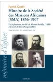  GANTLY Patrick - Histoire de la Société des Missions Africaines (SMA) 1856-1907. De la fondation par Mgr de Marion Brésillac (1856) à la mort du Père Planque (1907). Tome premier