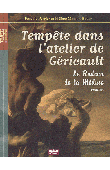  PERRIER Pascal, MASSON-BOUTY Hélène - Tempête dans l'atelier de Géricault. Le radeau de La Méduse