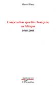  PINEY Marcel - Coopération sportive française en Afrique. 1960-2000