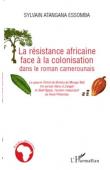  ATANGANA ESSOMBA Sylvain - La résistance africaine face à la colonisation dans le roman camerounais