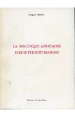  BAULIN Jacques (BATMANIAN Jacques) - La politique africaine d'Houphouët-Boigny