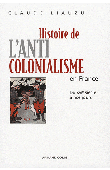  LIAUZU Claude - Histoire de l'anticolonialisme en France du XVIe siècle à nos jours