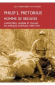  PRETORIUS Major Philip J. - Homme de brousse. Aventure, guerre et chasse en Afrique australe, 1893-1921