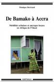  BERTRAND Monique - De Bamako à Accra. Mobilités urbaines et ancrages locaux en Afrique de l'Ouest