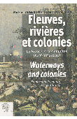  AUGERON Mickaël, DUPLESSIS Robert (sous la direction de) - Fleuves, rivières et colonies. La France et ses Empires (XVIIe-Xxe siècle)