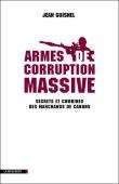  GUISNEL Jean - Armes de corruption massive: secrets et combines des marchands de canons