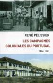  PELISSIER René - Les campagnes coloniales du Portugal. 1844-1941