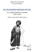  ELOUNDOU Eugène Désiré, NGAPNA Arouna - Un souverain bamoun en exil. Le roi Njoya Ibrahima à Yaoundé (1931-1933)