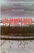 Les grands défis du football africain. Les dessous d'un système