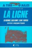  FLEURY Jean-Gérard - La ligne: Mermoz, Guillaumet, Saint-Exupéry et leurs compagnons d'épopée