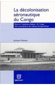  NAVEAU Jacques - La décolonisation aéronautique du Congo: Essai sur l'expérience Sabena - Air Congo dans la perspective des relations Europe - Afrique