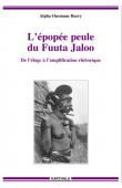  BARRY Alpha Ousmane - L'épopé peule du Fuuta Jaloo, de l'éloge à l'amplification théorique