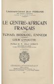  FERRANDI Jean - Le Centre Africain Français. Tchad - Borkou - Ennedi - Leur conquête
