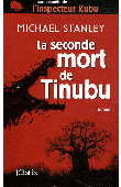  STANLEY Michael - La seconde mort de Tinubu. Une enquête de l'inspecteur Kubu