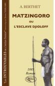  BERTHET André - Matzingoro ou l'esclave Djioloff. 1885 roman
