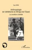  KONE Yaya - Anthropologie de l'athlétisme en Afrique de l'Ouest. La condition d'athlète