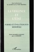  LE ROY Etienne, VON TROTHA Trutz (sous la direction de) - La violence et l'Etat. Formes et évolution d'un monopole.