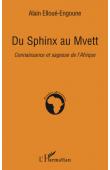  ELLOUE-ENGOUNE Alain - Du sphinx au mvett. Connaissance et sagesse de l'Afrique