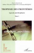 VELASCO-GRACIET Hélène (Directrice scientifique),  BOUQUET Christian  - Tropisme des frontières. Approche pluridisciplinaire. Tome I.