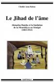  BABOU Cheikh Anta - Le Jihad de l'âme. Ahmadou Bamba et la fondation de la Mouridiyya au Sénégal (1853-1913)