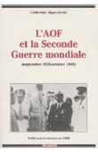  AKPO-VACHE Catherine - L'AOF et la seconde guerre mondiale. La vie politique (Septembre 39 - Octobre 45)