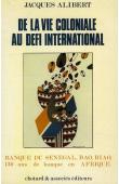  ALIBERT Jacques - De la vie coloniale au défi international. Banque du Sénégal, BAO, BIAO, 130 ans de banque en Afrique