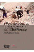 Collectif - Swiss Trading SA. La Suisse, le négoce et la malédiction des matières premières